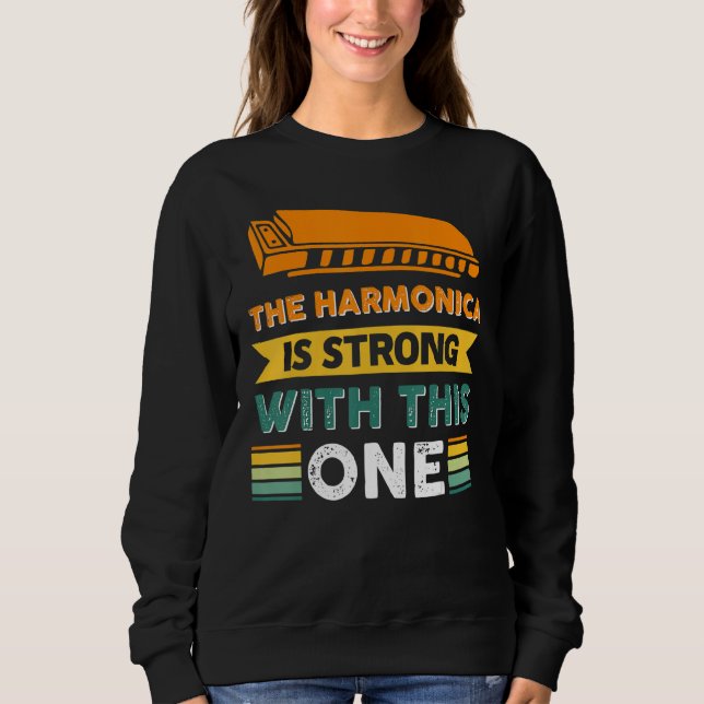 The Harmonica Is Strong With This One 7 Sweatshirt (Front)