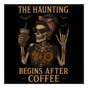The Haunting Begins After Coffee - Glossy Poster
