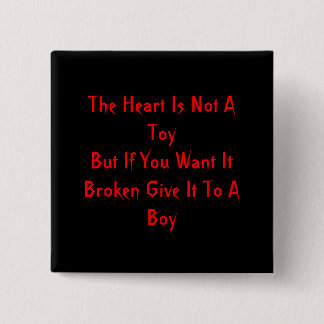 The Heart Is Not A ToyBut If You Want It Broken... 2 Inch Square Button