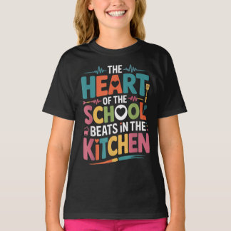 The Heart of The School Beats in The Kitchen T-Shirt