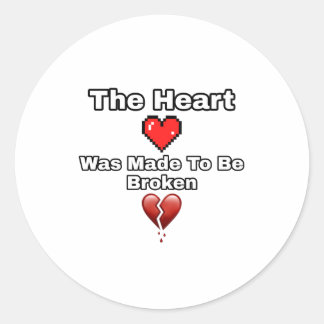The heart Was Made To Be Broken Classic Round Sticker
