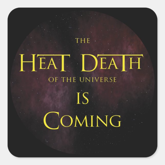 The Heat Death of the Universe - Space Science Square Sticker (Front)