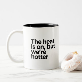 "The heat is on, Funny Quote with Black Text" Two-Tone Coffee Mug