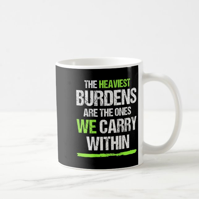 The Heaviest Burdens Are The Ones We Carry Within  Coffee Mug (Right)