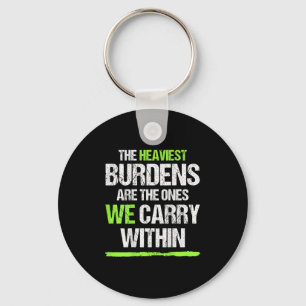 The Heaviest Burdens Are The Ones We Carry Within  Keychain