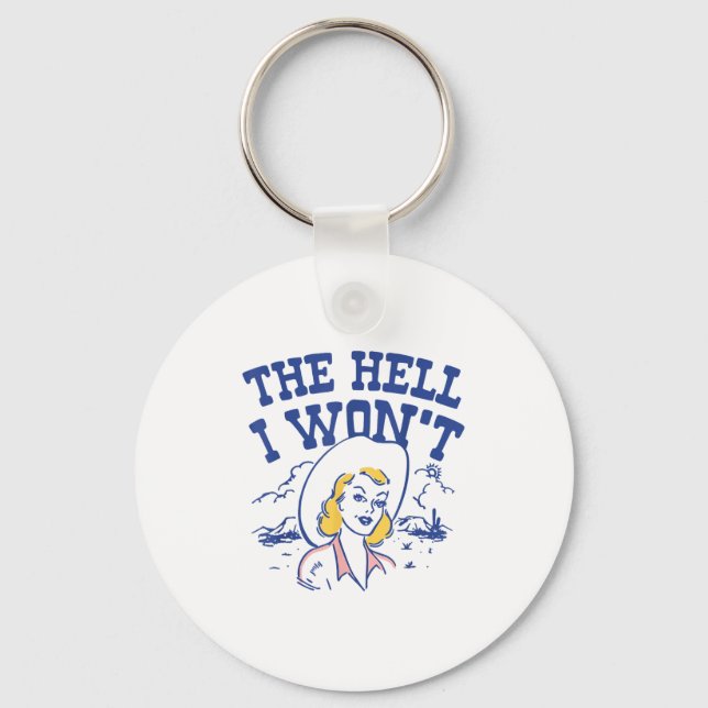 The Hell I Won’t Retro Cowgirl Attitude Quote Tee  Keychain (Front)