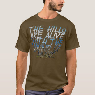 The Hills are Alive with the Sound of Music T-Shirt