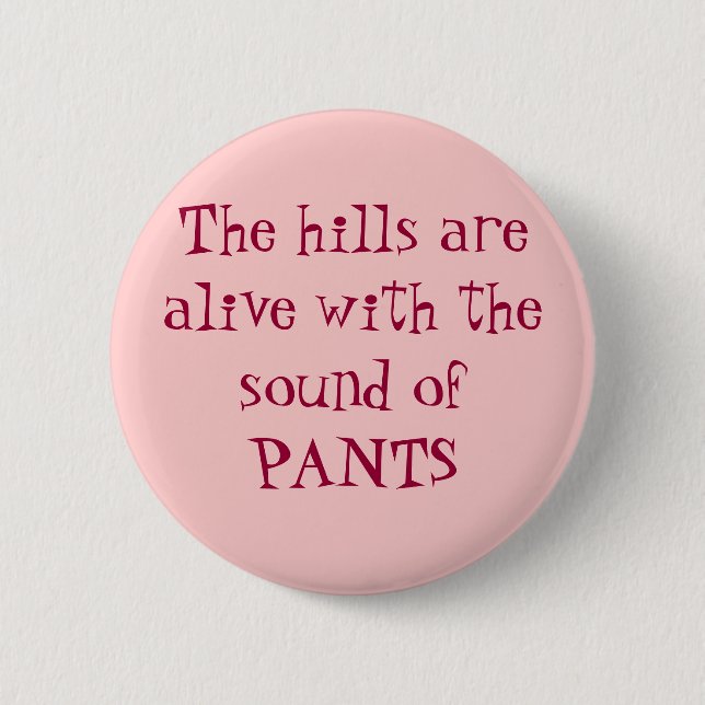 The hills are alive with the sound of PANTS 2 Inch Round Button (Front)