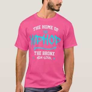 The Home Of Hip Hop Rb Break Dance Street Dancing  T-Shirt