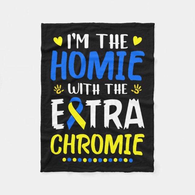 The Homie With Extra Chromie Down Syndrome Awarene Fleece Blanket (Front)