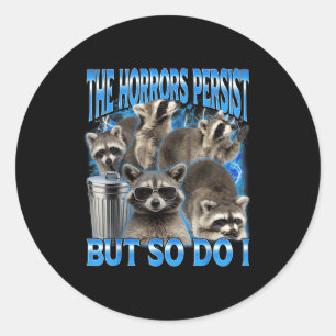 The horrors persist but do raccoon sarcastic meme classic round sticker