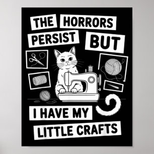 The Horrors Persist But Have Little Crafts Funny Poster