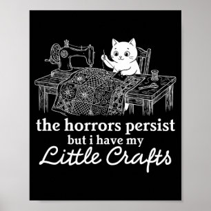 The Horrors Persist But Have Little Crafts Funny Poster