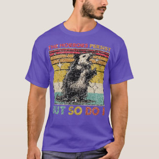 The Horrors Persist But So Do I (2) T-Shirt