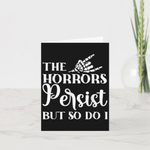 The Horrors Persist But So Do I  Card
