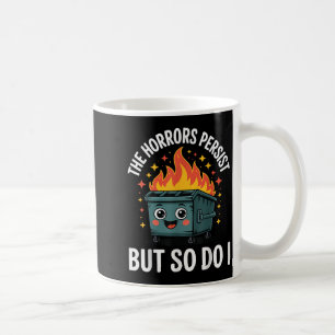 The Horrors Persist But So Do I Coffee Mug