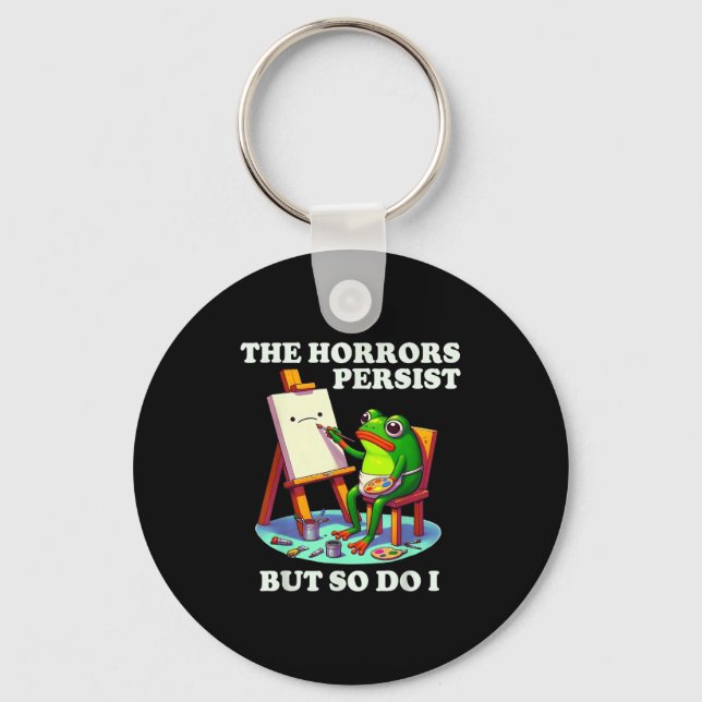 The Horrors Persist But So Do I Frog  Keychain (Front)