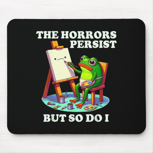 The Horrors Persist But So Do I Frog  Mouse Pad (Front)