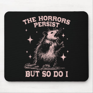 The Horrors Persist But So Do I Funny Angry Opossu Mouse Pad