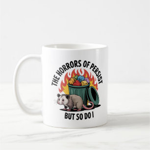 The Horrors Persist But So Do I Funny Sarcastic Coffee Mug