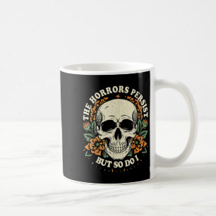 The Horrors Persist But So Do I Humor Flower Skele Coffee Mug