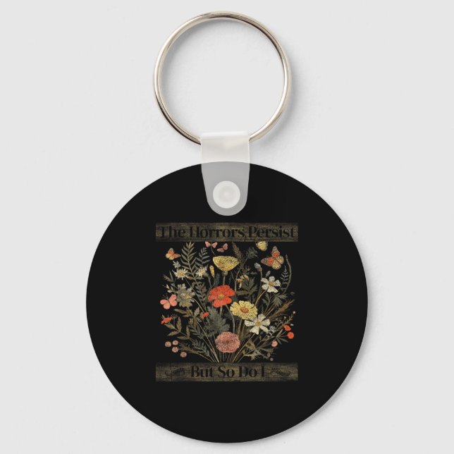 The Horrors Persist But So Do I Humor Funny Flower Keychain (Front)