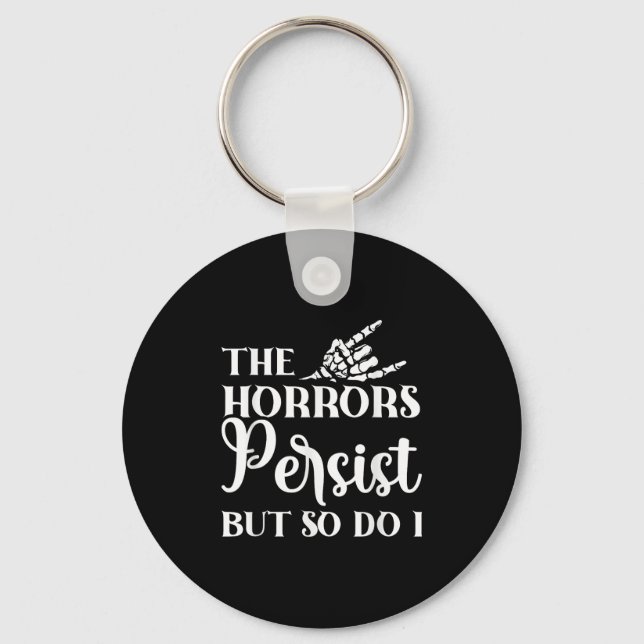 The Horrors Persist But So Do I  Keychain (Front)