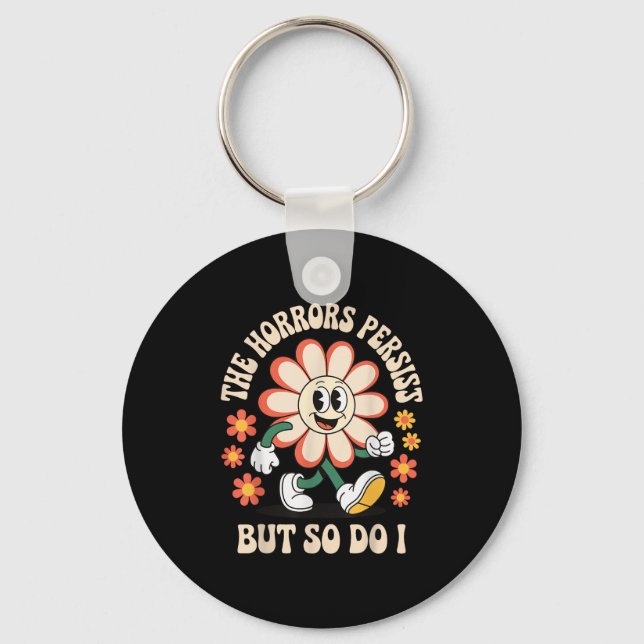 The Horrors Persist But So Do I  Keychain (Front)