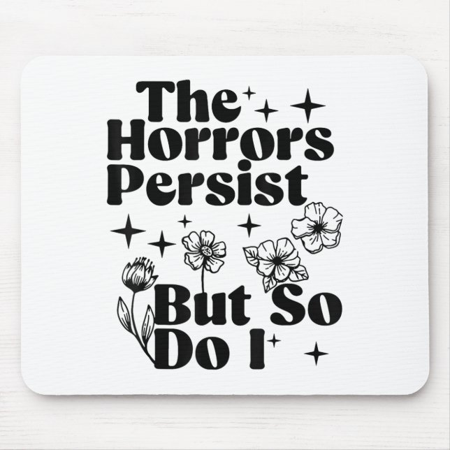The Horrors Persist But So Do I  Mouse Pad (Front)