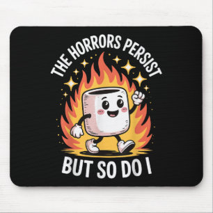 The Horrors Persist But So Do I  Mouse Pad