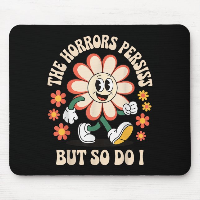 The Horrors Persist But So Do I  Mouse Pad (Front)