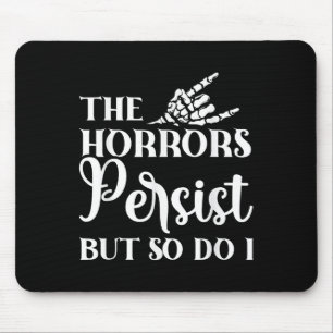 The Horrors Persist But So Do I Mouse Pad