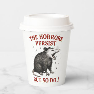 The Horrors Persist But So Do I Paper Cups