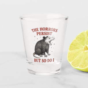 The Horrors Persist But So Do I Shot Glass