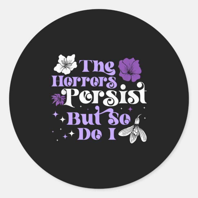 The Horrors Persist But So Do I Strength Resilienc Classic Round Sticker (Front)