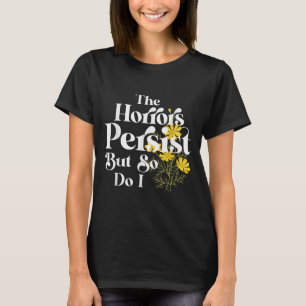 The Horrors Persist But So Do I Strength Resilienc T-Shirt