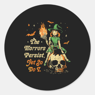 The Horrors Persist Funny Halloween Yet So Do I Vi Classic Round Sticker
