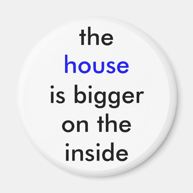 The house is bigger on the inside magnet (Front)