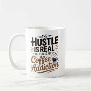 The Hustle Is Real But So Is My Coffee Addiction Mug
