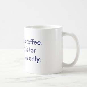 The I-don't-drink-coffee mug
