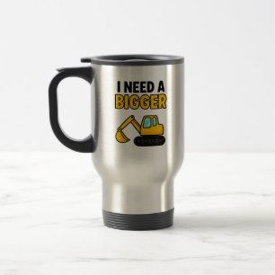 The 'I need a BIGGER digger' travel mug