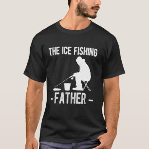 The Ice Fishing Father Dad Fathers Day 1 T-Shirt
