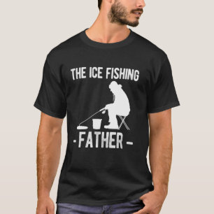 The Ice Fishing Father Dad Fathers Day T-Shirt
