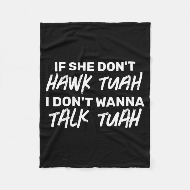 The If She Dont Hawk Tuah I Dont W Talk Tuah  Fleece Blanket (Front)