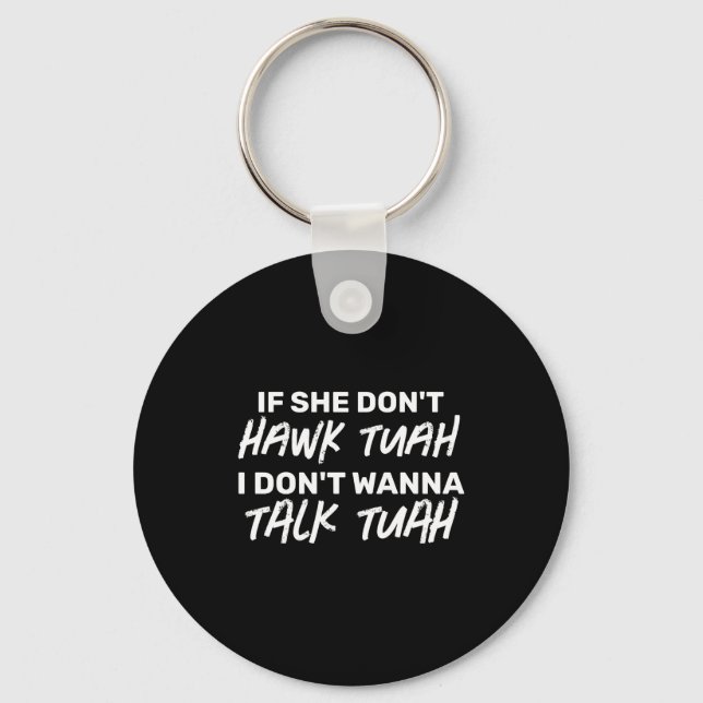 The If She Dont Hawk Tuah I Dont W Talk Tuah  Keychain (Front)