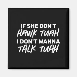 The If She Dont Hawk Tuah I Dont W Talk Tuah Magnet