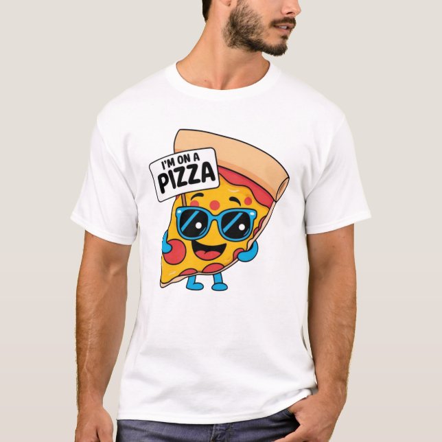 The “I'M ON A PIZZA” t-shirt  (Front)