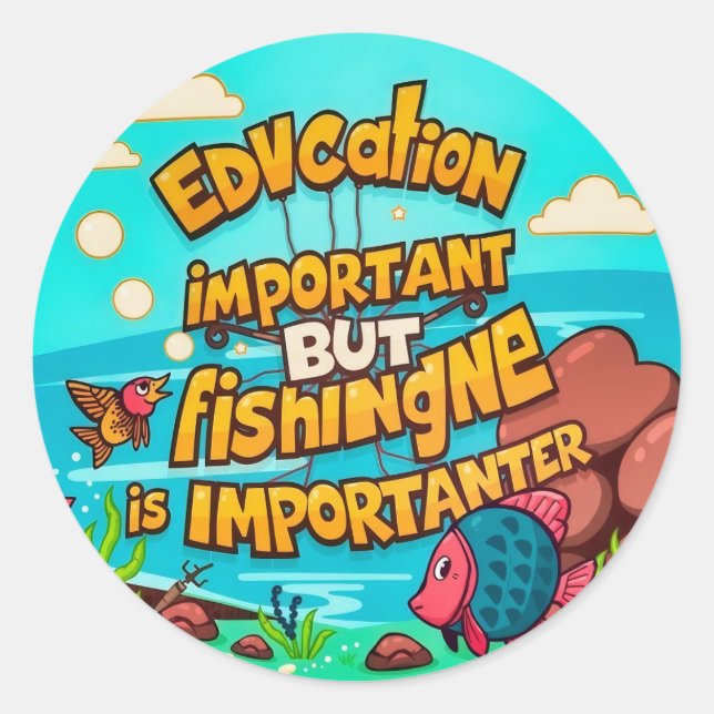 The Importance of Fishing and Education Classic Round Sticker (Front)