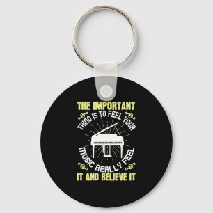 The Important Thing Is To Feel Your Music Keychain