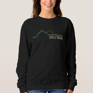 The Inca Trail Peru Machu Picchu Hiking Camping Sh Sweatshirt